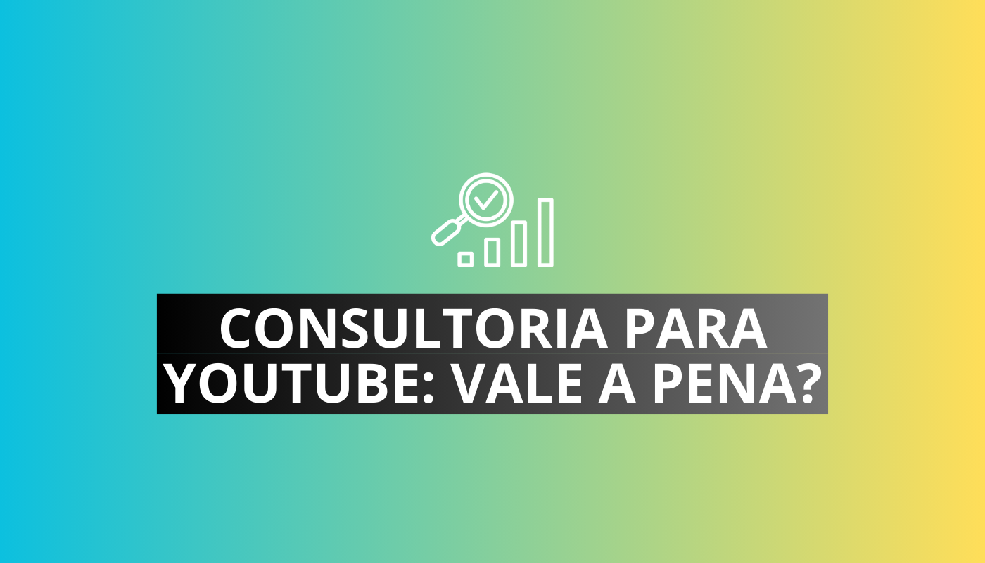 CONSULTORIA PARA YOUTUBE VALE A PENA