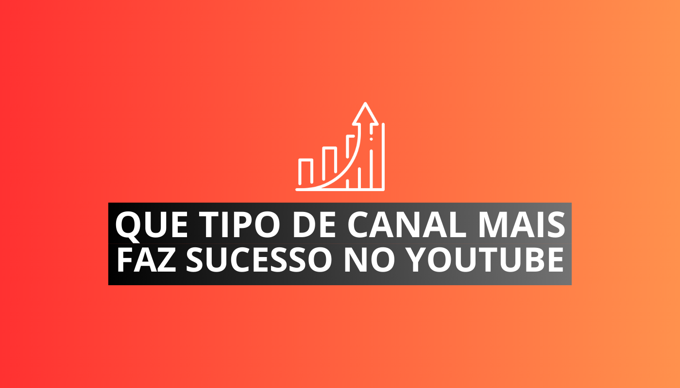que tipo de canal mais faz sucesso no youtube