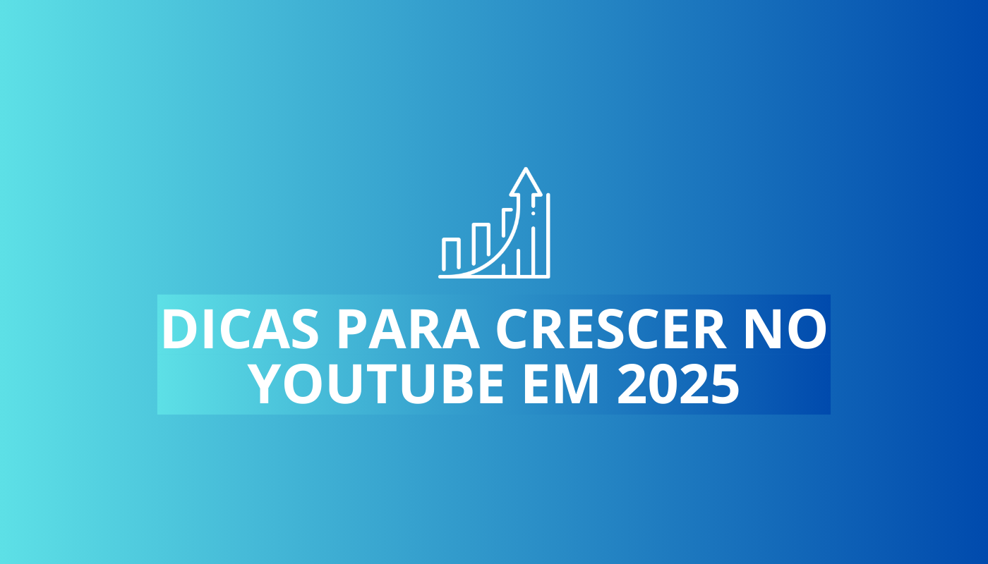 dicas de como crescer no Youtube em 2025